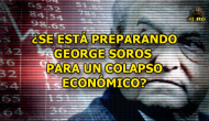 ¿SE ESTÁ PREPARANDO GEORGE SOROS PARA UN COLAPSO ECONÓMICO? (video)